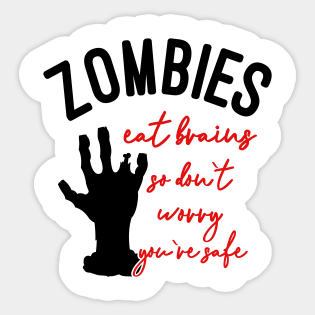 Zombies Eat Brains So Don't Worry You're Safe Sticker by DANPUBLIC